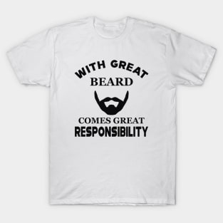 Beard - With great beard comes with great responsibility T-Shirt